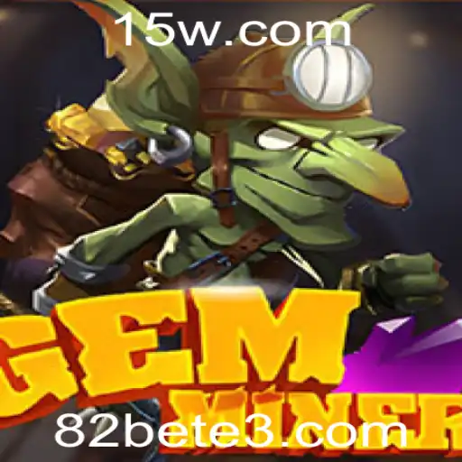 Descubra o Fascinante Universo de GemMiner e as Dinâmicas de Jogo com 82bet